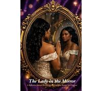 The Lady in the Mirror: A Reflection Journal for Discovering Strength, Beauty, and Purpose