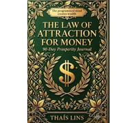 The Law of Attraction for Money: 90-Day Prosperity Journal