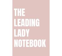 The Leading Lady Notebook: Lined Notebook for Women | Confidence and Self Worth Notebook for the Woman Who Knows Her Value | 110 Pages | 6x9