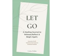 The Letting Go Journal: A Guided practice for Reflection, Self-Discovery, and Emotional Clarity