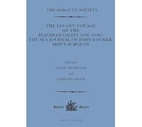 The Levant Voyage of the Blackham Galley (1696-1698): The Sea Journal of John Looker, Ship’s Surgeon: 40 (Hakluyt Society Third Series)