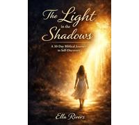 The Light in the Shadows: A 30 Day Biblical Journey to Self-Discovery: A Scripture-Guided Journal for Healing, Reflection, and Inner Renewal