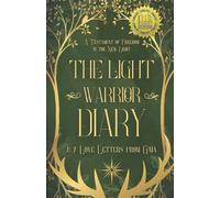 The Light Warrior Diary & 7 Love Letters from Gaia: A Testament of Freedom in the New Light