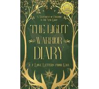 The Light Warrior Diary & 7 Love Letters from Gaia: A Testament of Freedom in the New Light