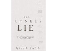 The Lonely Lie: Why the Fear of Being Alone Keeps You Stuck in the Wrong Relationships and How to Break Free and Stop Settling: With Fully Guided Journal Prompts for Self Reflection and Healing