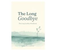 The Long Goodbye Workbook: A Guided Journal for Adult Children Grieving a Parent After Illness