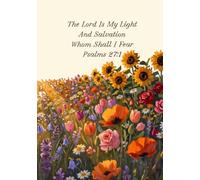 The Lord Is My Light And Salvation Whom Shall I Fear Psalms 27:1: Flower Themed Lined Prayer Journal, Women's Devotional, Ideal for Women| 122 Pages, 7x10"