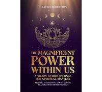 The Magnificent Power Within Us: A 90-Day Guided Journal for Spiritual Mastery: Prompts, Affirmations, and Reflections to Awaken Your Divine Potential