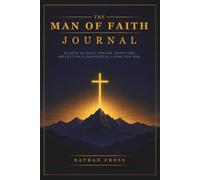 The Man of Faith Journal: 90 Days of Daily Prayer, Scripture Reflection & Purposeful Living for Men