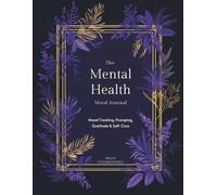 The Mental Health Mood Journal: 90 Days of CBT-Inspired Prompts, Mood Tracking, Gratitude & Self-Care for Anxiety, Depression & Emotional Wellness