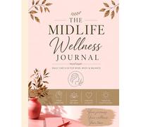 The Midlife Wellness Journal: Guided Prompts for Navigating Daily Changes, Emotional Shifts, and Personal Growth