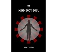 The Mind Body Soul - Weekly Journal: Simple Daily Practices for Balance, Wellness, and Self-Care