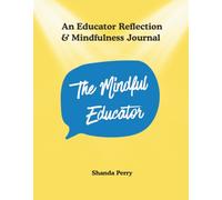 The Mindful Educator: An Educator Reflection & Mindfulness Journal