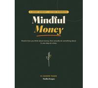 The Mindful Money Workbook: A 7-Part Money Mindset Journal to Rewire How You Think About Money, Build Better Habits, and Take Action One Step at a Time