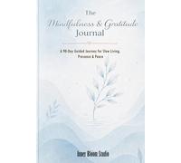 The Mindfulness & Gratitude Journal: A 90-Day Guided Journey for Slow Living, Presence & Peace