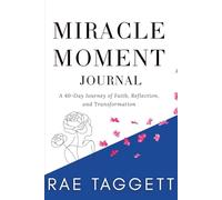 The Miracle Moment Journal: A 40-Day Journey of Faith, Reflection, and Transformation