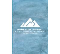 The Momentum Journal: A 60-Day Guided Planner for Building Better Habits, Greater Clarity, and Lasting Momentum.