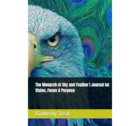 The Monarch of Sky and Feather | Journal for Vision, Focus & Purpose