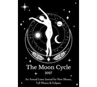 The Moon Cycle 2027: An Annual Lunar Journal for New Moons, Full Moons & Eclipses