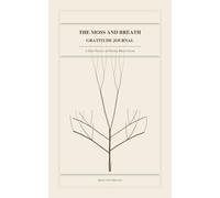 The Moss and Breath Gratitude Journal: A Daily Practice of Noticing What Is Good