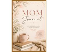 The Motherhood Journal: Daily Reflection, Gratitude, and Self-Care for Busy Moms