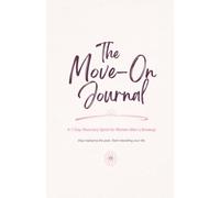 The Move-On Journal: A 7-Day Recovery Sprint for Women After a Breakup