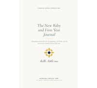 The New Baby and First Year Journal: A Keepsake and Tracker for Pregnancy, Birth, and Baby's First Twelve Months