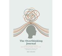 The Overthinking Journal: 60-Day Guided Companion to Quiet a Racing Mind, Untangle Worry, and Find Your Calm