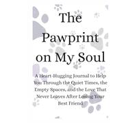 The Pawprint on My Soul: A Heart-Hugging Journal to Help You Through the Quiet Times, the Empty Spaces, and the Love That Never Leaves After Losing Your Best Friend
