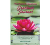 The Peace & Happiness Gratitude Journal: A Simple 5-Minute Practice for a Joyful, Positive Life