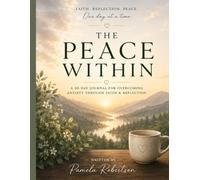 The Peace Within: A 50-Day Journal for Overcoming Anxiety through Faith & Reflection
