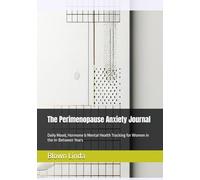 The Perimenopause Anxiety Journal: Daily Mood, Hormone & Mental Health Tracking for Women in the In-Between Years