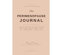 The Perimenopause Journal: A 90-Day Symptom & Wellness Tracker with Day 0 and Day 90 Snapshots, HRT and Treatment Log, Cycle Changes, Mental Health ... Reference (Menopause & Perimenopause Support)