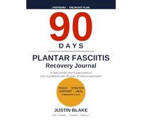 The Plantar Fasciitis Recovery Journal: A 90-Day Daily Tracker: A daily tracker and 4-pillar protocol from a podiatrist with 30 years of clinical experience