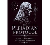 The Pleiadian Protocol: A 60-Day Alignment Journal for Starseeds | Dream Tracking, Automatic Writing, Synchronicity Logging, Intuitive Development & Daily Cosmic Reflection