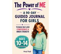 The Power of Me: A 90-Day Guided Journal for Girls Ages 10-14: Daily Prompts to Build Self-Love, Confidence and Inner Strength in Just 5 Minutes a Day