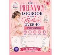 The pregnancy logbook for mothers over 40: The Essential 40-Week Journal and Health Tracker for Advanced Maternal Age | Prenatal Symptoms, Milestones, and Appointments Organizer for Older Moms