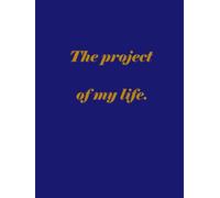 The Project of My Life: A Journal for Grand Plans, Daily Chaos, and Everything in Between