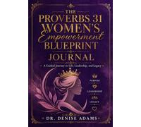 The Proverbs 31 Women's Empowerment Blueprint Journal: A 31-Day Journey to Life, Leadership, and Legacy