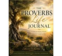 The Proverbs Life Journal: 31 Days of Seeking Wisdom, Walking in Truth, and Growing Closer to God