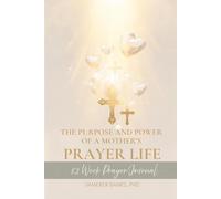The Purpose and Power of a Mother's Prayer Life: 52 Week Prayer Journal