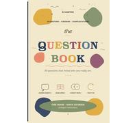 The Question Book: A Keepsake Journal That Brings People Together - To Pass Around and Treasure Forever (The Question Book - Vol. 1)