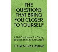 THE QUESTIONS THAT BRING YOU CLOSER TO YOURSELF: A 100-Day Journal for Clarity, Balance, and Self-Knowledge