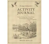 The Quiet Birdwatcher’s Activity Journal: Puzzles, Colouring Pages, Creative Prompts & Gentle Birdwatching Activities