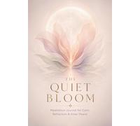 The Quiet Bloom: A Daily Guided Self-Care Meditation Journal for Women with Prompts for Calm, Mindfulness, Reflection & Inner Peace
