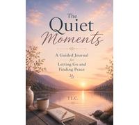 The Quiet Moments: A Guided Journal for Letting Go and Finding Peace