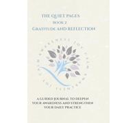 The Quiet Pages: Gratitude and Reflection: A Guided Journal to Deepen Your Awareness and Strengthen Your Daily Practise (The Quiet Pages Collection)