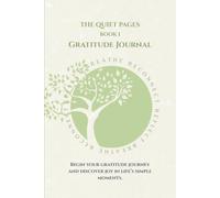 The Quiet Pages: Gratitude Journal: Begin your gratitude journey and discover joy in life's simple moments (The Quiet Pages Collection)