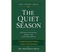 The Quiet Season: 365 Days of Reflection, Renewal, And Intentional Growth: A Guided Journal for Women, Leaders, and Those Becoming