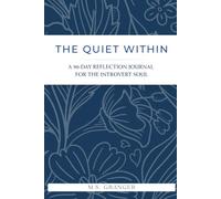 The Quiet Within: A 90-Day Guided Journal for Introverts - Daily Affirmations, Reflection Prompts & Boundary Scripts for the Inwardly Inclined